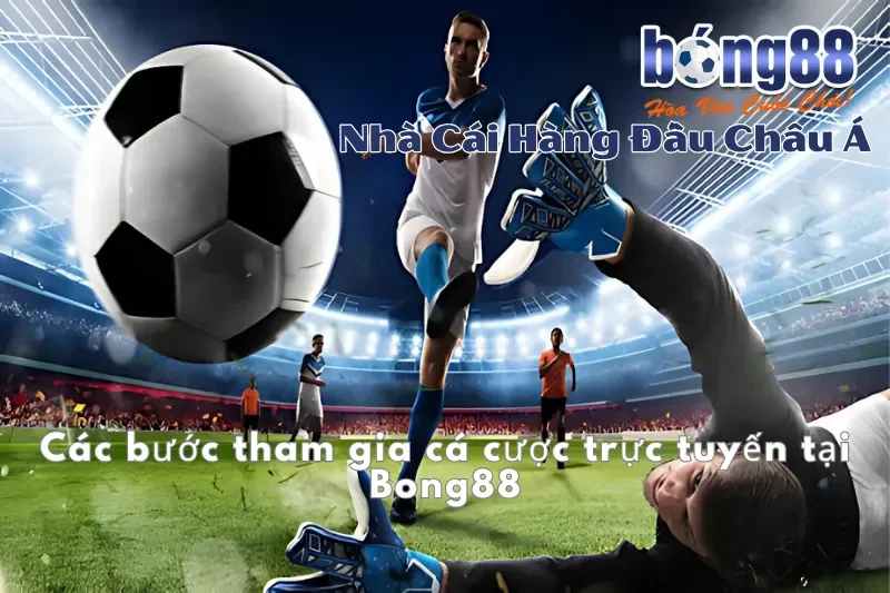 Các bước tham gia cược trực tiếp tại Bong88