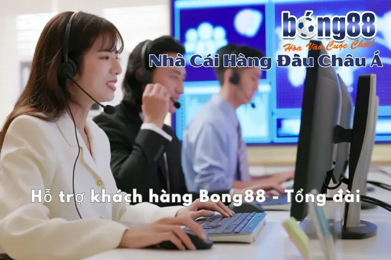 Tổng đài hỗ trợ khách hàng Bong88 24/7