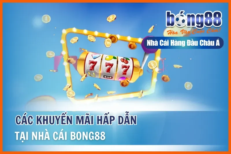 Khuyến Mãi Bong88 2026: Thưởng Nạp Đầu 100%, Hoàn Cược 1.2% Mỗi Ngày