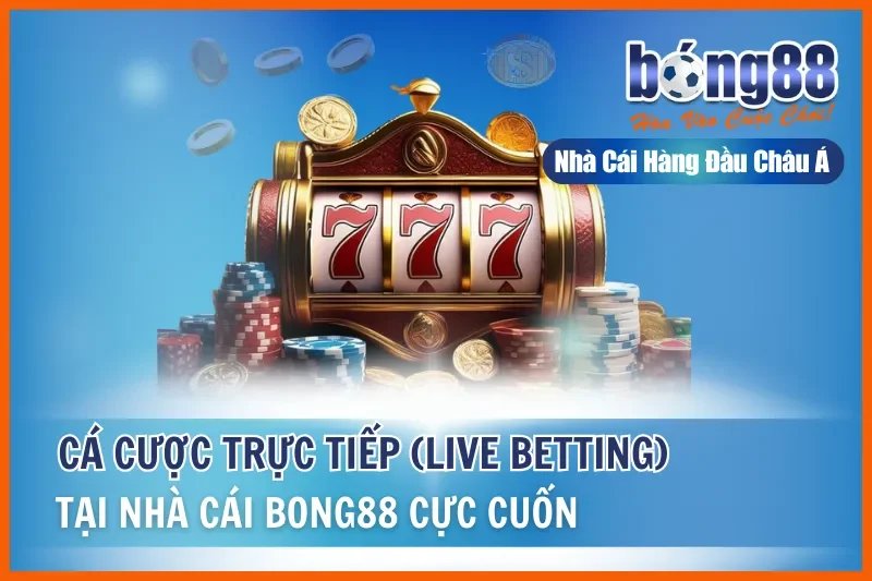 Cược Trực Tiếp Bong88 (Live Betting): Chiến Thuật Theo 4 Giai Đoạn Trận Đấu