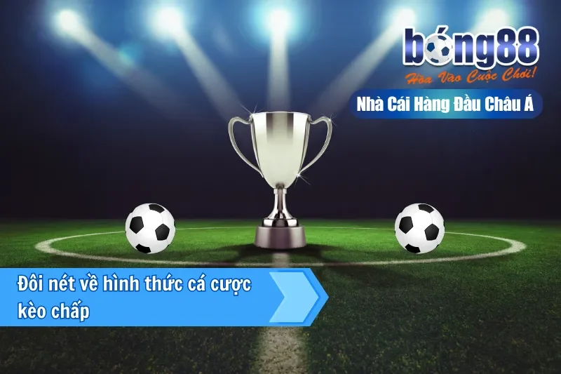 Đôi nét về hình thức cá cược kèo chấp tại Bong88