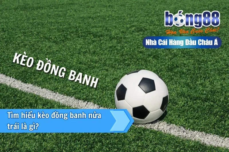 Giới thiệu kèo đồng banh nửa trái 0.25