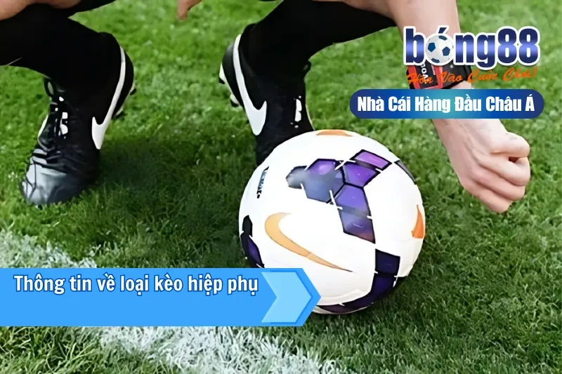 Giới thiệu kèo hiệp phụ tại Bong88