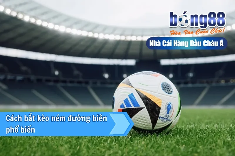 Kèo Ném Biên Là Gì? Cách Chơi & Đánh Giá Sơ Bộ Cùng Bong88 4 Kèo ném biên trong cược live cuối trận