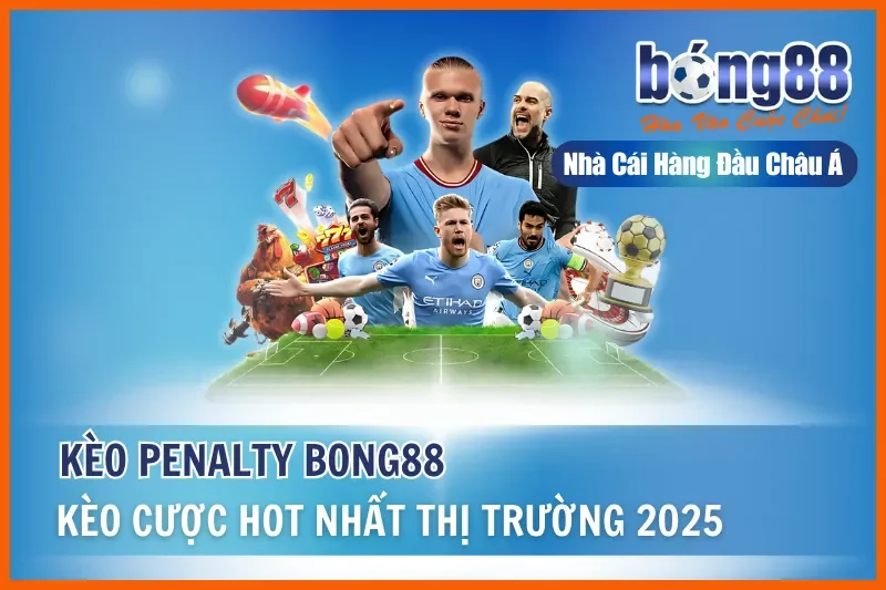 Kèo Penalty Là Gì? Kèo Luân Lưu, Phạt Đền & Thống Kê Ngược Bong88